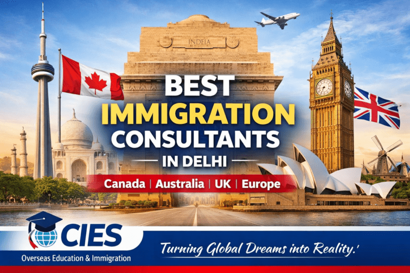 Best Immigration Consultants in Delhi – CIES Overseas Education & Immigration for Canada PR, Australia PR, UK Work Visa and Europe Immigration