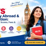 IELTS for Study Abroad and Immigration – Requirements, Scores, Fees and Preparation
