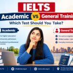 IELTS Academic vs General Training comparison for students and immigration applicants